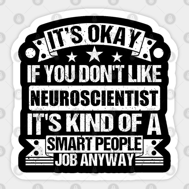 Neuroscientist lover It's Okay If You Don't Like Neuroscientist It's Kind Of A Smart People job Anyway Sticker by Benzii-shop 